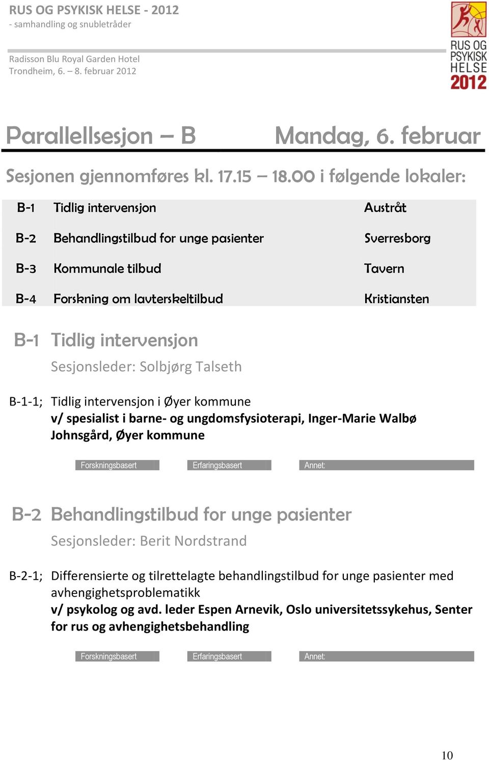 Kristiansten B-1 Tidlig intervensjon Sesjonsleder: Solbjørg Talseth B-1-1; Tidlig intervensjon i Øyer kommune v/ spesialist i barne- og ungdomsfysioterapi, Inger-Marie Walbø