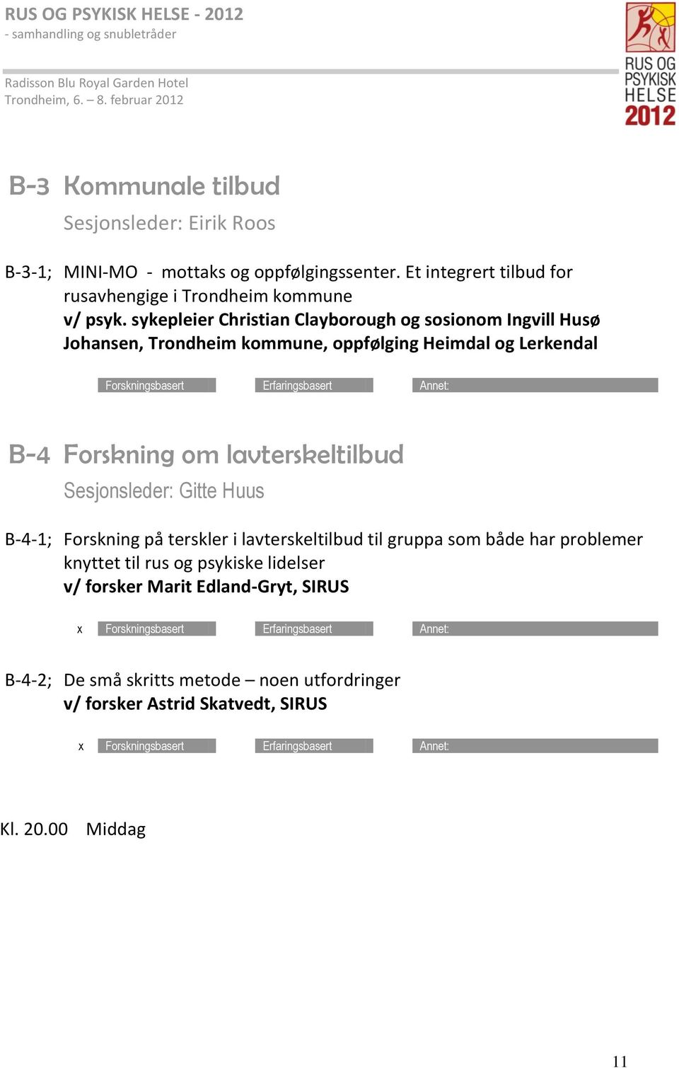 sykepleier Christian Clayborough og sosionom Ingvill Husø Johansen, Trondheim kommune, oppfølging Heimdal og Lerkendal B-4 Forskning om