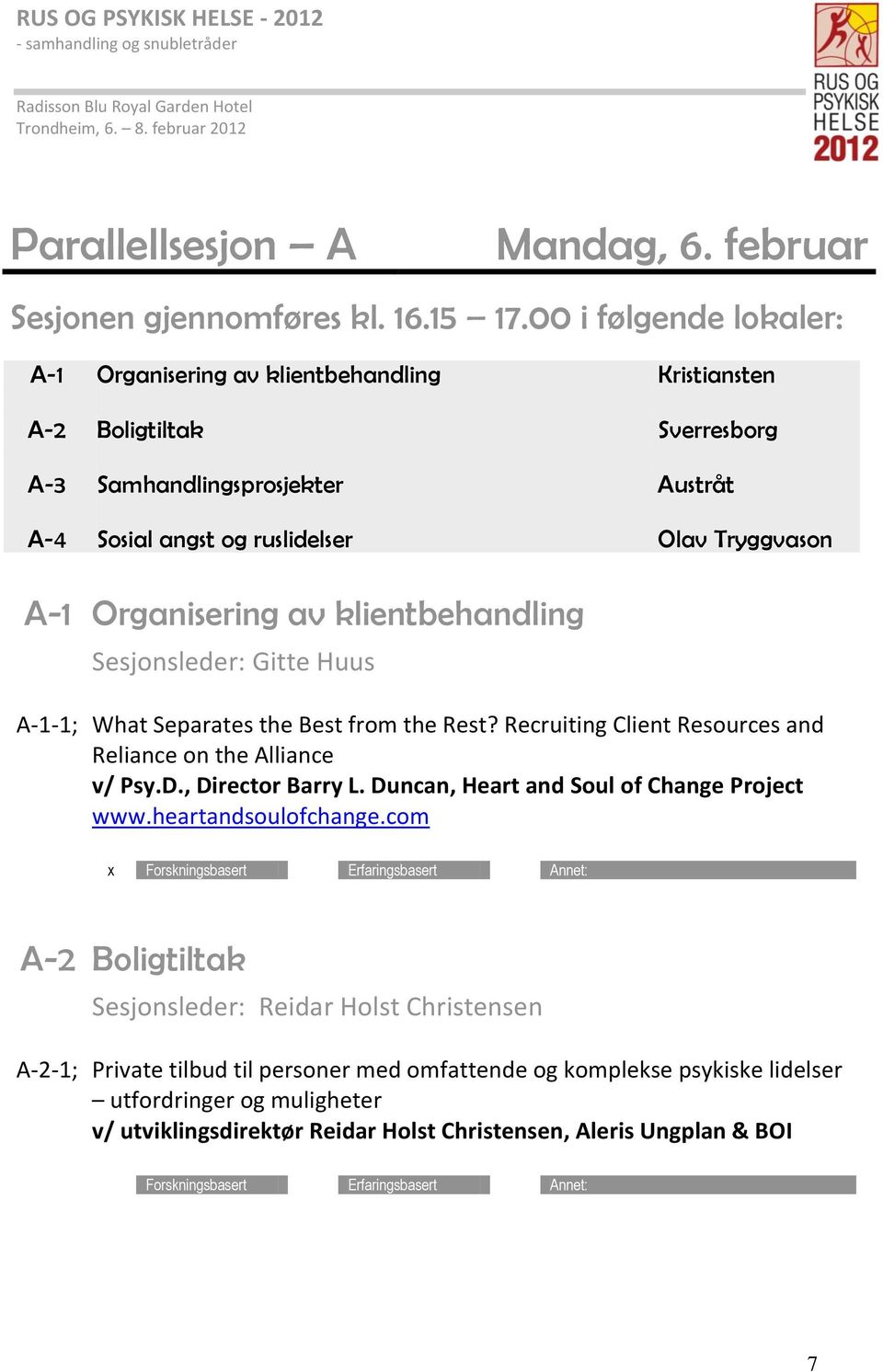 Organisering av klientbehandling Sesjonsleder: Gitte Huus A-1-1; What Separates the Best from the Rest? Recruiting Client Resources and Reliance on the Alliance v/ Psy.D., Director Barry L.