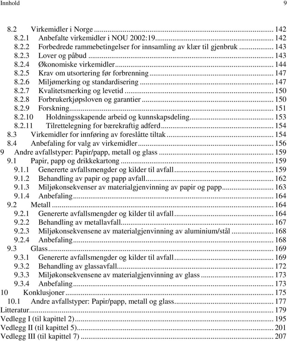 .. 151 8.2.10 Holdningsskapende arbeid og kunnskapsdeling... 153 8.2.11 Tilrettelegning for bærekraftig adferd... 154 8.3 Virkemidler for innføring av foreslåtte tiltak... 154 8.4 Anbefaling for valg av virkemidler.