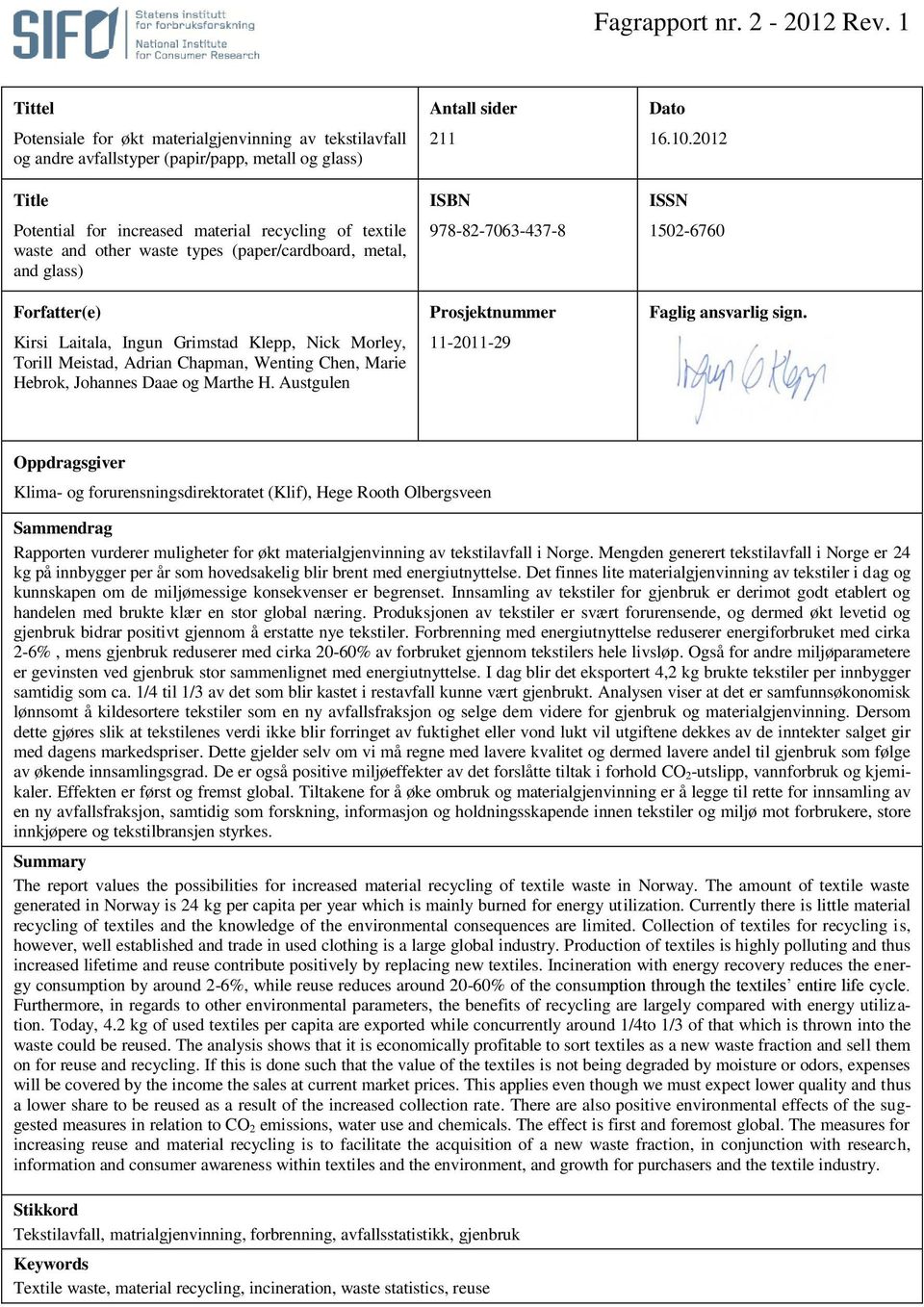 types (paper/cardboard, metal, and glass) Forfatter(e) Kirsi Laitala, Ingun Grimstad Klepp, Nick Morley, Torill Meistad, Adrian Chapman, Wenting Chen, Marie Hebrok, Johannes Daae og Marthe H.