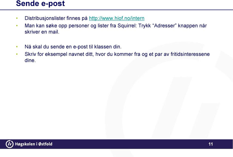 knappen når skriver en mail. Nå skal du sende en e-post til klassen din.