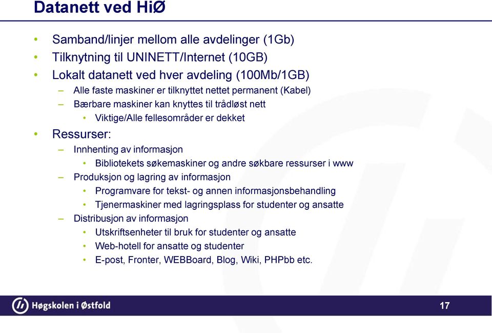 søkemaskiner og andre søkbare ressurser i www Produksjon og lagring av informasjon Programvare for tekst- og annen informasjonsbehandling Tjenermaskiner med lagringsplass for