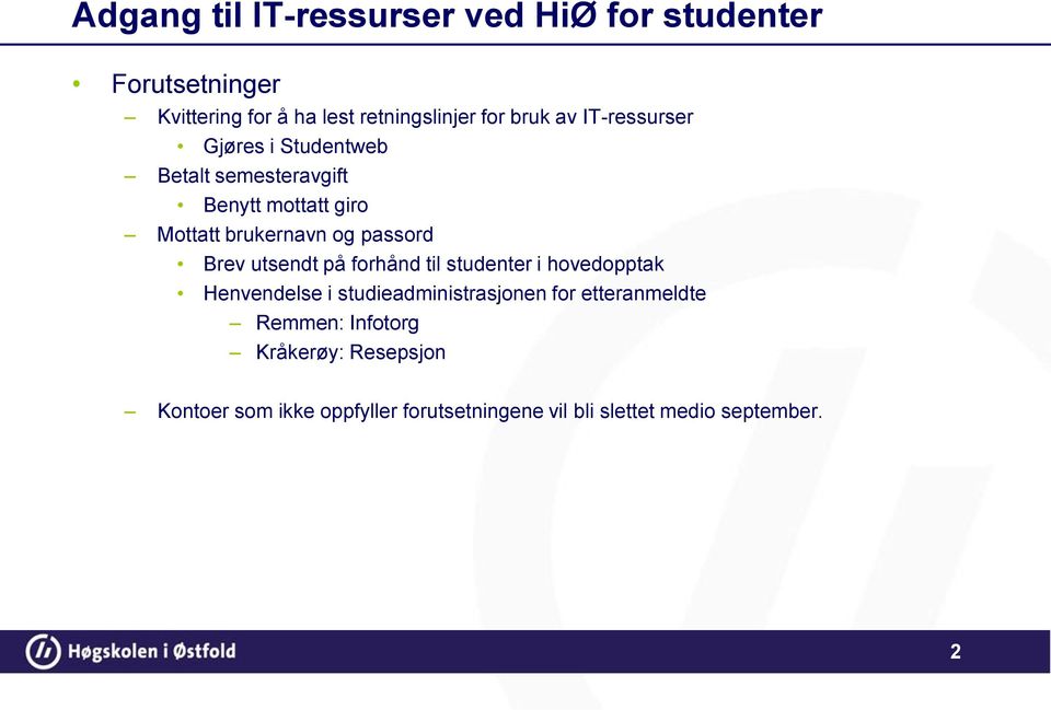 Brev utsendt på forhånd til studenter i hovedopptak Henvendelse i studieadministrasjonen for etteranmeldte