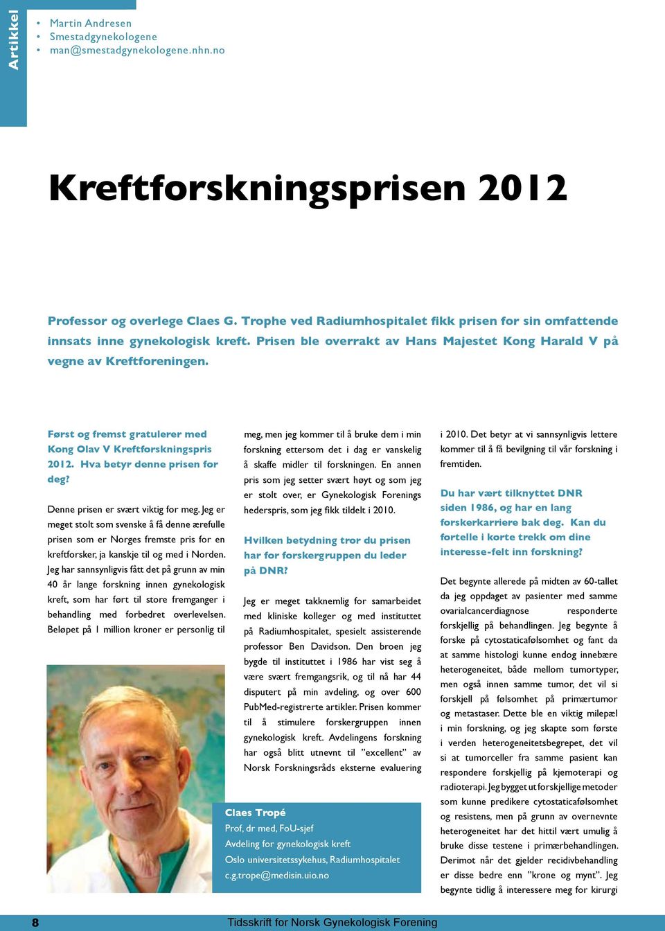 Først og fremst gratulerer med Kong Olav V Kreftforskningspris 2012. Hva betyr denne prisen for deg?