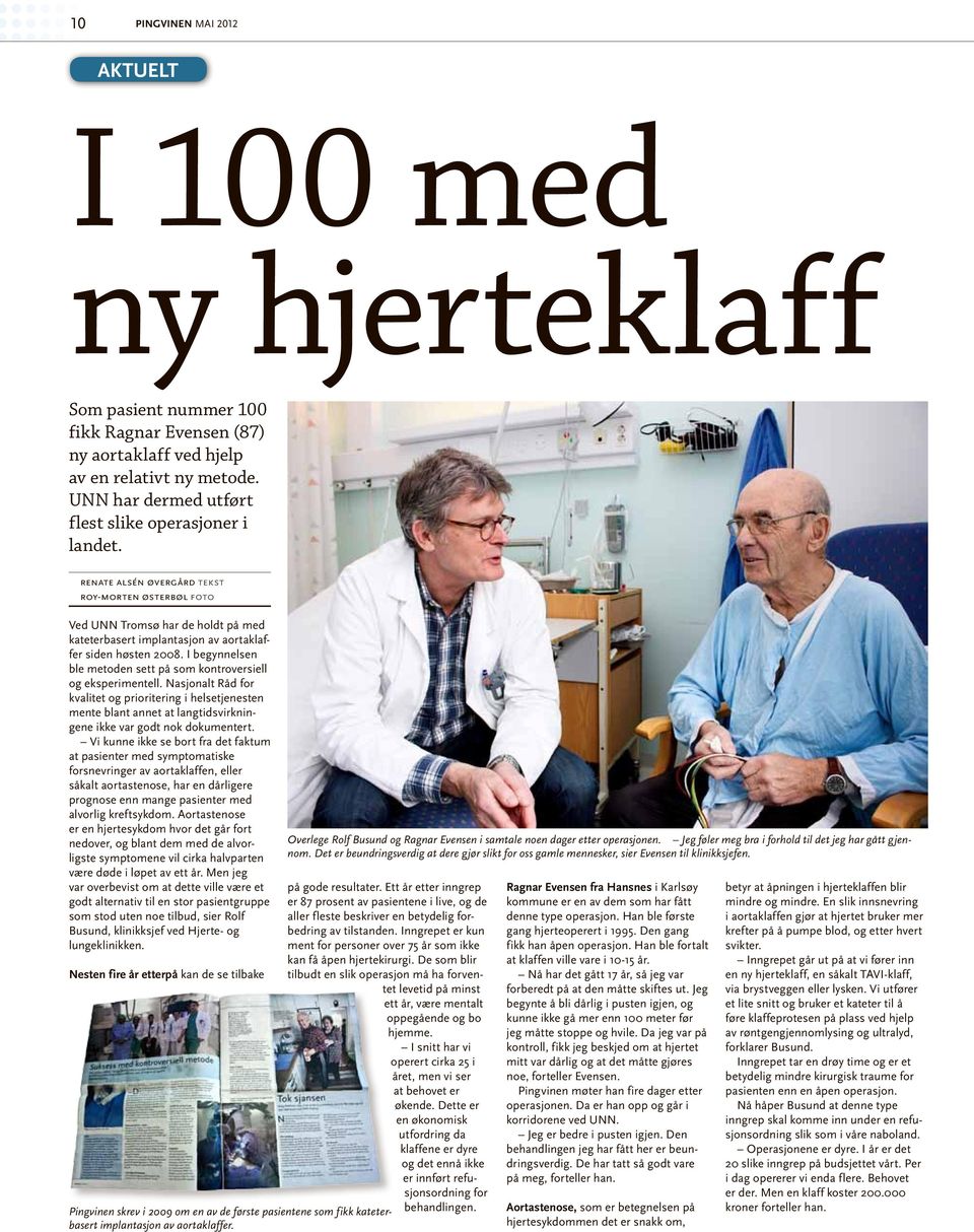 renate alsén øvergård tekst roy-morten østerbøl foto Ved UNN Tromsø har de holdt på med kateterbasert implantasjon av aortaklaffer siden høsten 2008.