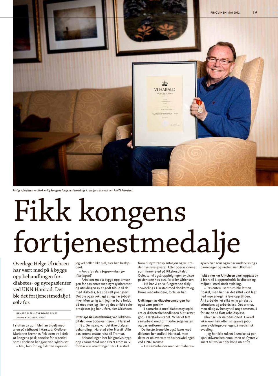 renate alsén øvergård tekst stian klaussen foto I slutten av april ble han tildelt medaljen på rådhuset i Harstad.