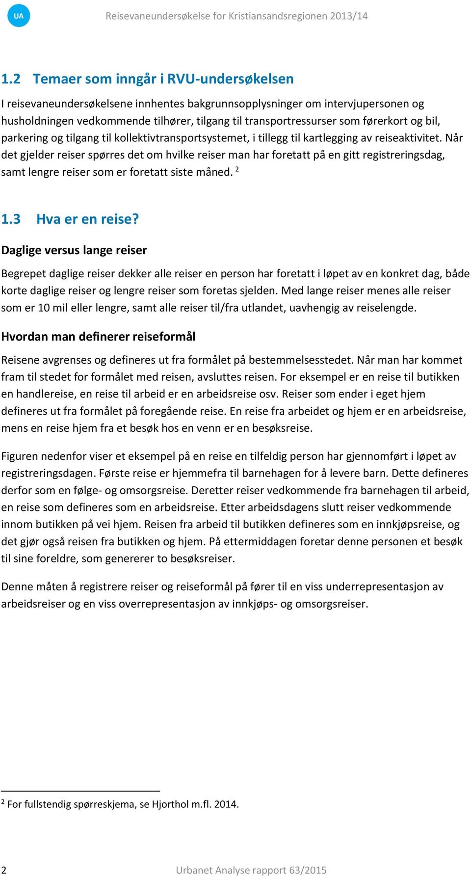 og bil, parkering og tilgang til kollektivtransportsystemet, i tillegg til kartlegging av reiseaktivitet.