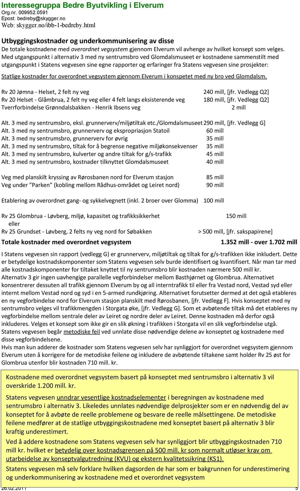 Statlige kstnader fr verrdnet vegsystem gjennm Elverum i knspetet med ny br ved Glmdalsm. Rv 20 Jømna - Helset, 2 felt ny veg 240 mill, [jfr.