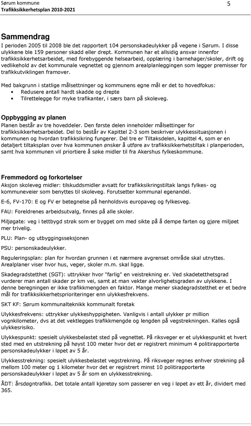 arealplanleggingen som legger premisser for trafikkutviklingen framover.