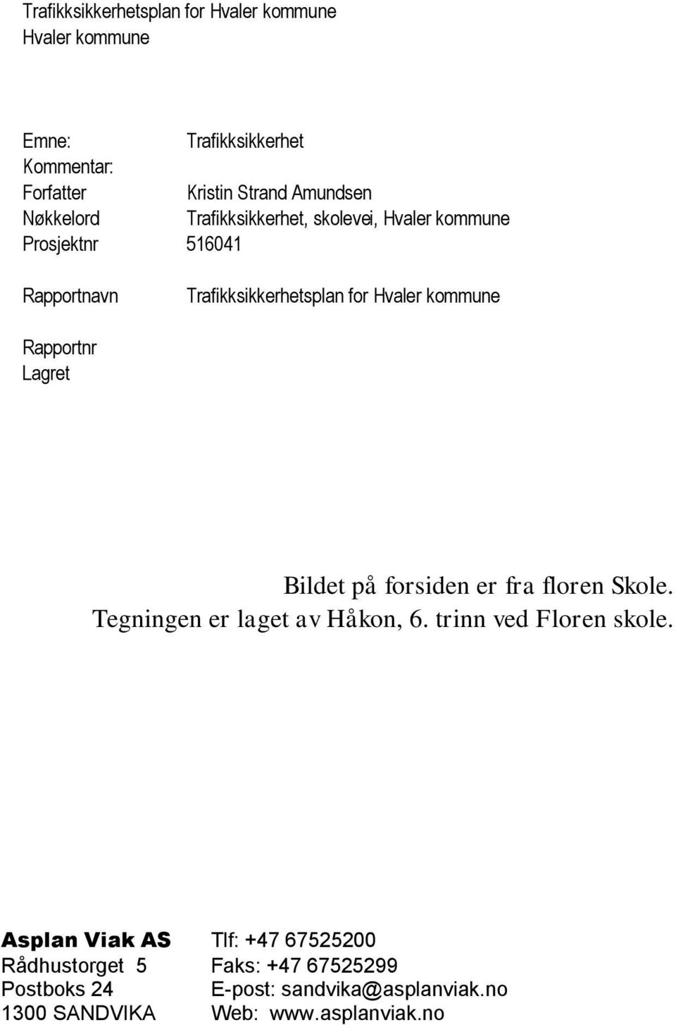 Rapportnr Lagret Bildet på forsiden er fra floren Skole. Tegningen er laget av Håkon, 6. trinn ved Floren skole.