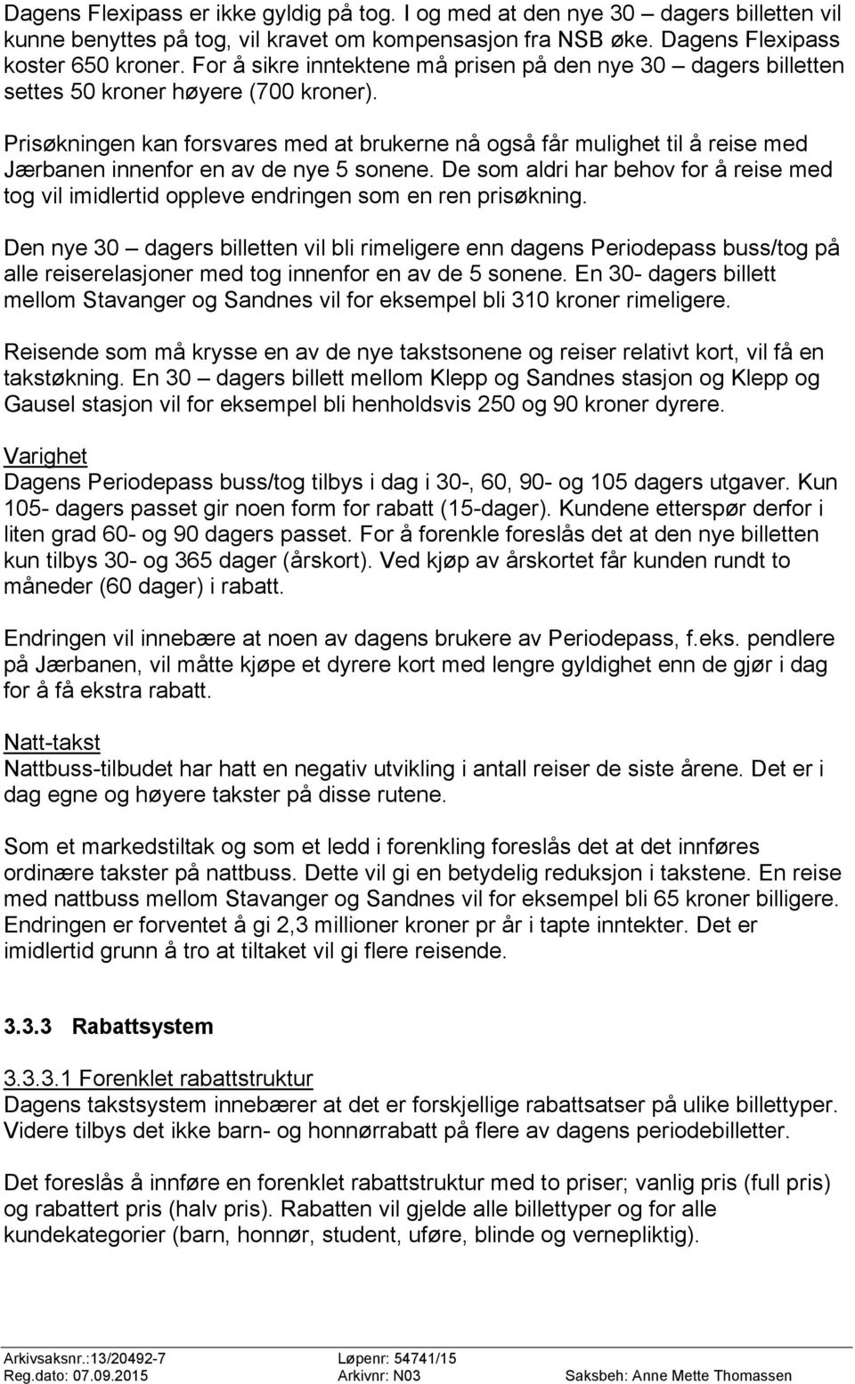 Prisøkningen kan forsvares med at brukerne nå også får mulighet til å reise med Jærbanen innenfor en av de nye 5 sonene.