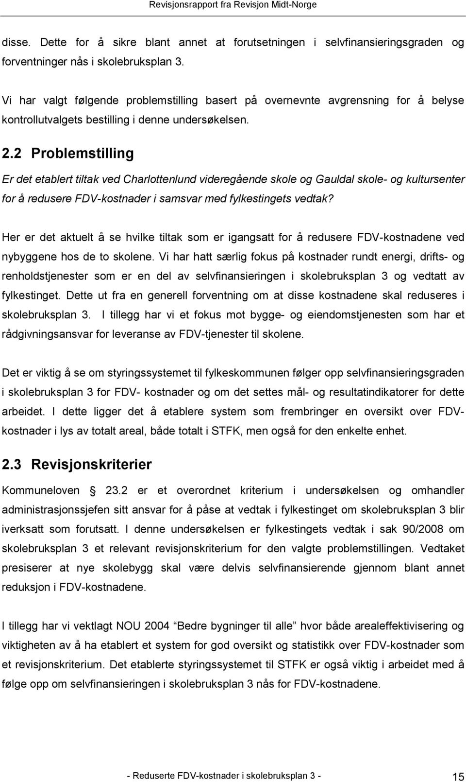 2 Problemstilling Er det etablert tiltak ved Charlottenlund videregående skole og Gauldal skole- og kultursenter for å redusere FDV-kostnader i samsvar med fylkestingets vedtak?