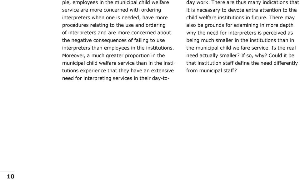 Moreover, a much greater proportion in the municipal child welfare service than in the institutions experience that they have an extensive need for interpreting services in their day-today work.