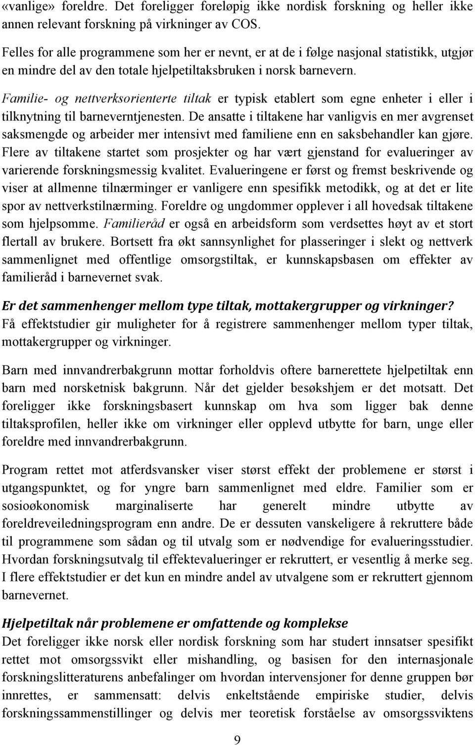 Familie- og nettverksorienterte tiltak er typisk etablert som egne enheter i eller i tilknytning til barneverntjenesten.