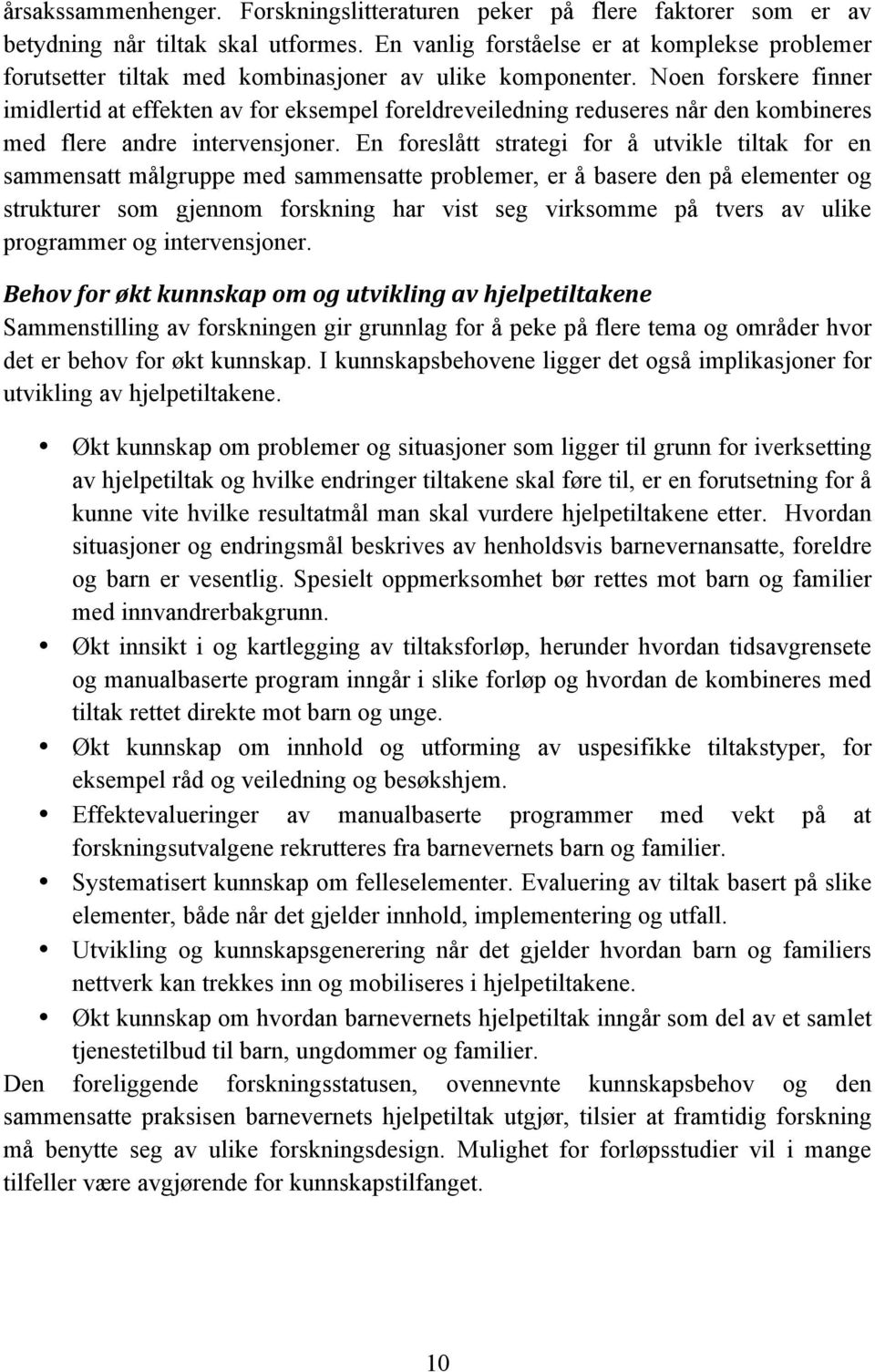 Noen forskere finner imidlertid at effekten av for eksempel foreldreveiledning reduseres når den kombineres med flere andre intervensjoner.