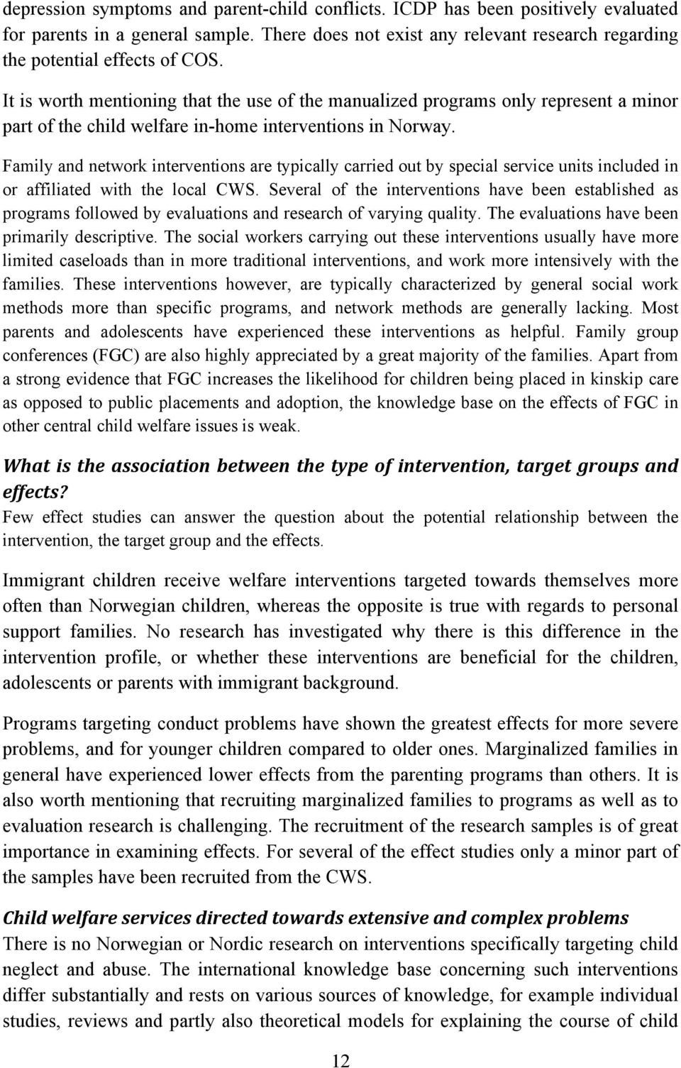 Family and network interventions are typically carried out by special service units included in or affiliated with the local CWS.