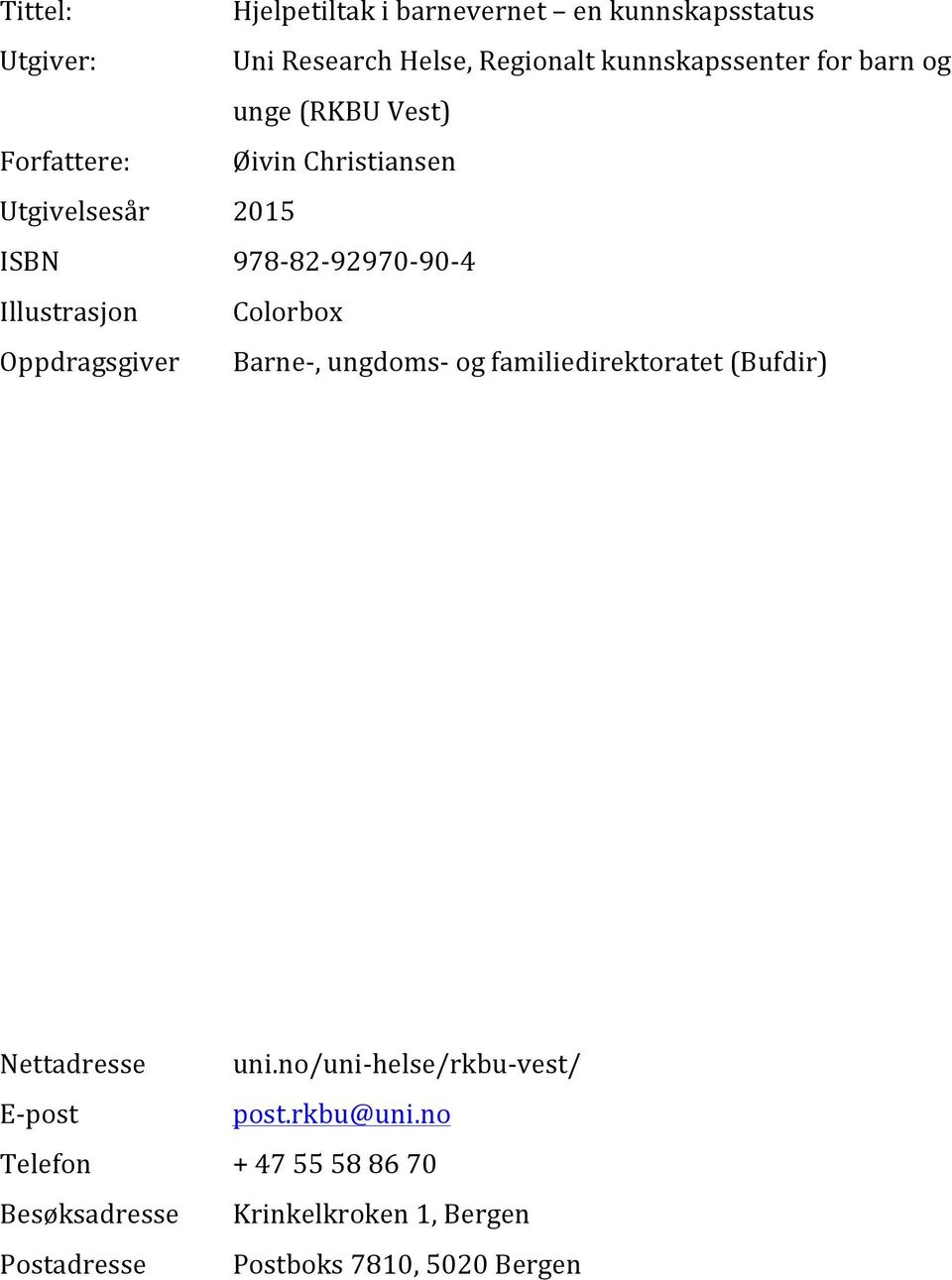 Oppdragsgiver! BarneO,!ungdomsO!og!familiedirektoratet!(Bufdir)!!!!!!!!!!!!!! Nettadresse!! uni.no/uniohelse/rkbuovest/! EOpost!