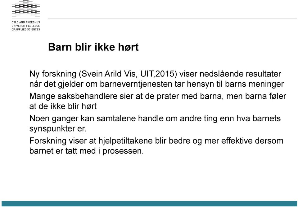 barna føler at de ikke blir hørt Noen ganger kan samtalene handle om andre ting enn hva barnets