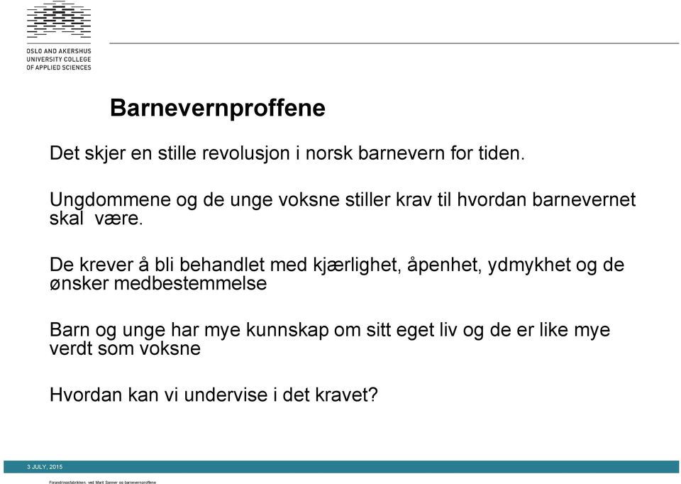 De krever å bli behandlet med kjærlighet, åpenhet, ydmykhet og de ønsker medbestemmelse Barn og unge har mye