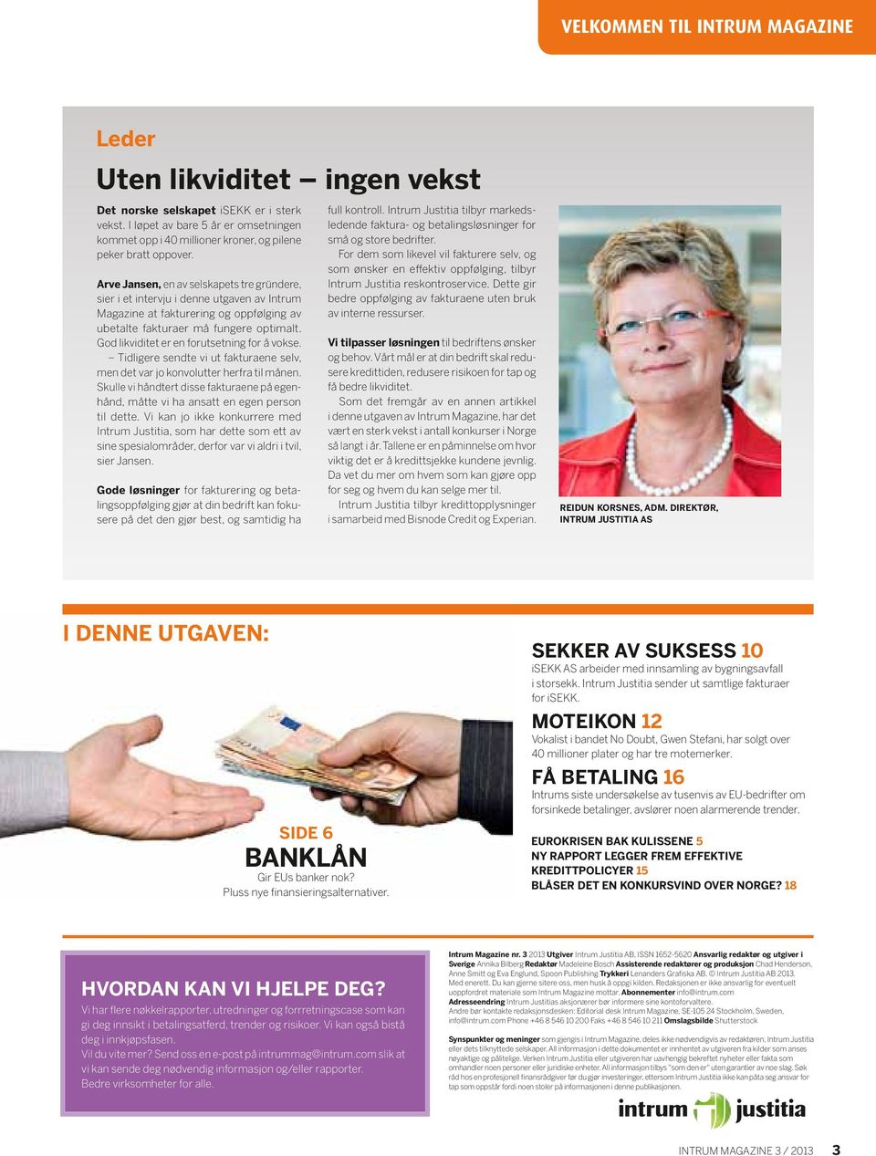 Arve Jansen, en av selskapets tre gründere, sier i et intervju i denne utgaven av Intrum Magazine at fakturering og oppfølging av ubetalte fakturaer må fungere optimalt.