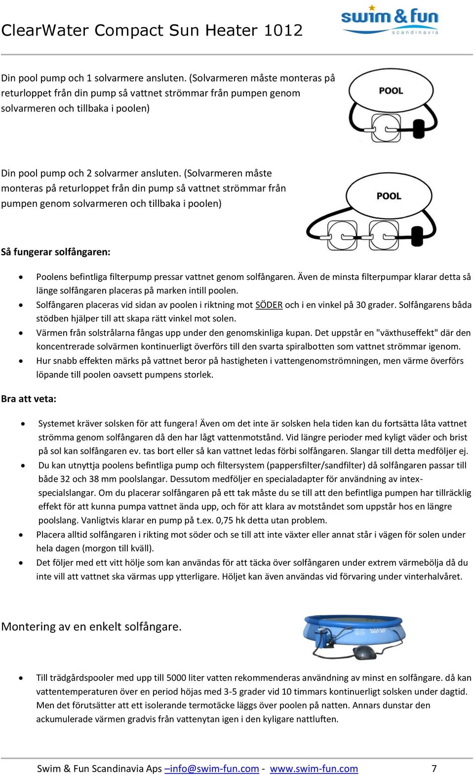 (Solvarmeren måste monteras på returloppet från din pump så vattnet strömmar från pumpen genom solvarmeren och tillbaka i poolen) Så fungerar solfångaren: Poolens befintliga filterpump pressar