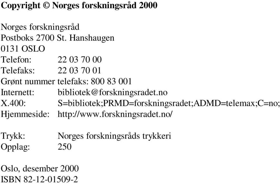 Internett: bibliotek@forskningsradet.no X.