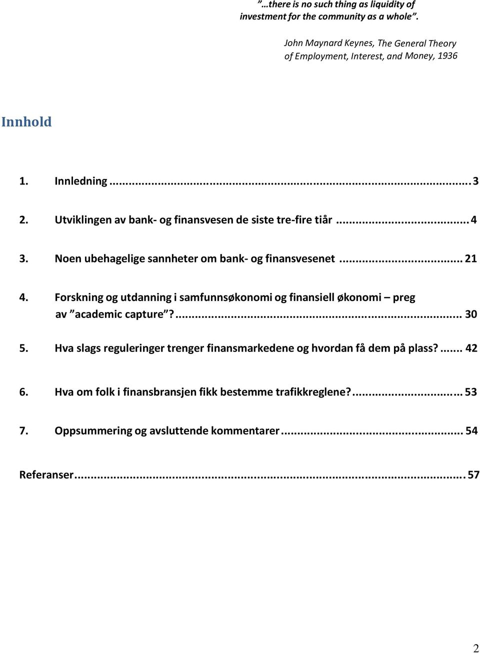 Utviklingen av bank- og finansvesen de siste tre-fire tiår... 4 3. Noen ubehagelige sannheter om bank- og finansvesenet... 21 4.