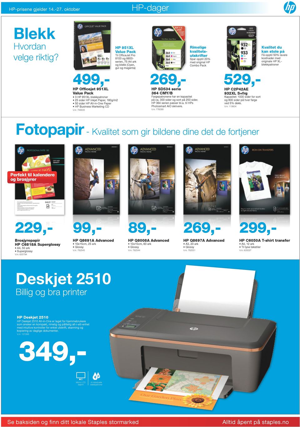 opptil 5% lavere kostnader med originale HP XLblekkpatroner 269-529- 4 HP Officejet 951XL Value Pack 3 HP 951XL blekkpatroner 25 sider HP Inkjet Paper 18g/m2 5 sider HP All-in-One Paper HP Business