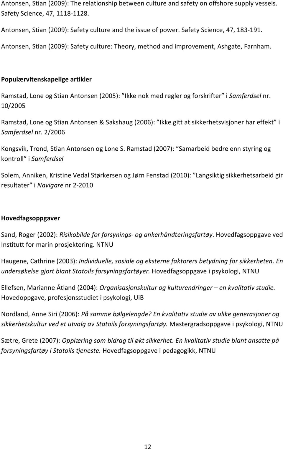 Populærvitenskapelige artikler Ramstad, Lone og Stian Antonsen (2005): Ikke nok med regler og forskrifter i Samferdsel nr.