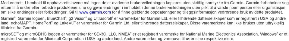 endringer eller forbedringer. Gå til www.garmin.com for å finne gjeldende oppdateringer og tilleggsinformasjon vedrørende bruk av dette produktet.