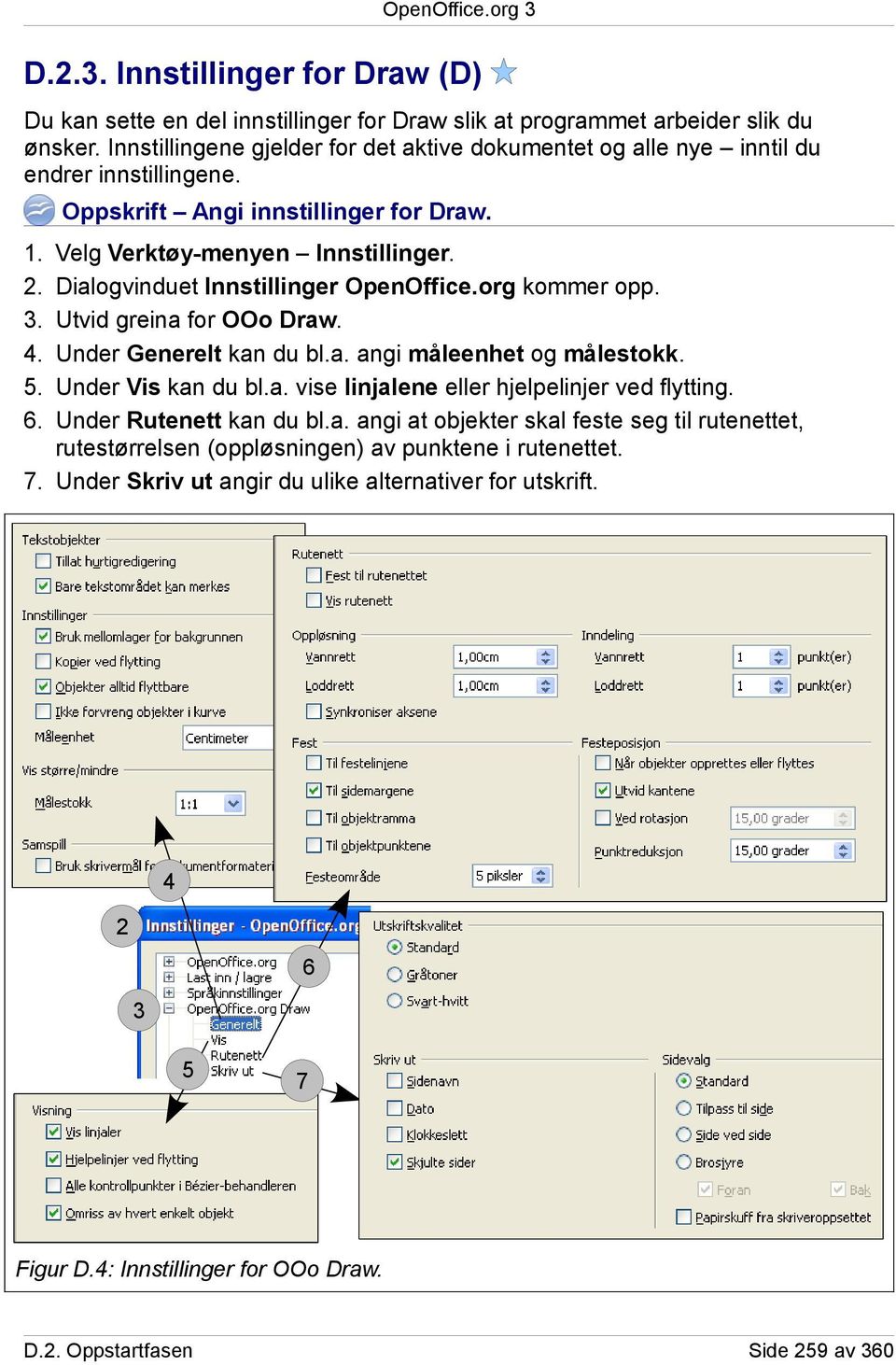 Dialogvinduet Innstillinger OpenOffice.org kommer opp. Utvid greina for OOo Draw. Under Generelt kan du bl.a. angi måleenhet og målestokk. Under Vis kan du bl.a. vise linjalene eller hjelpelinjer ved flytting.