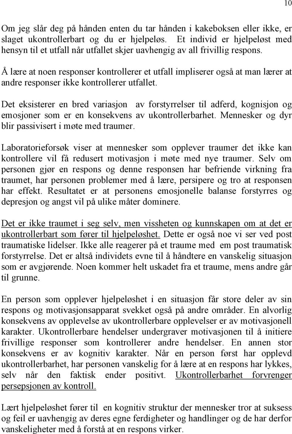 Å lære at noen responser kontrollerer et utfall impliserer også at man lærer at andre responser ikke kontrollerer utfallet.