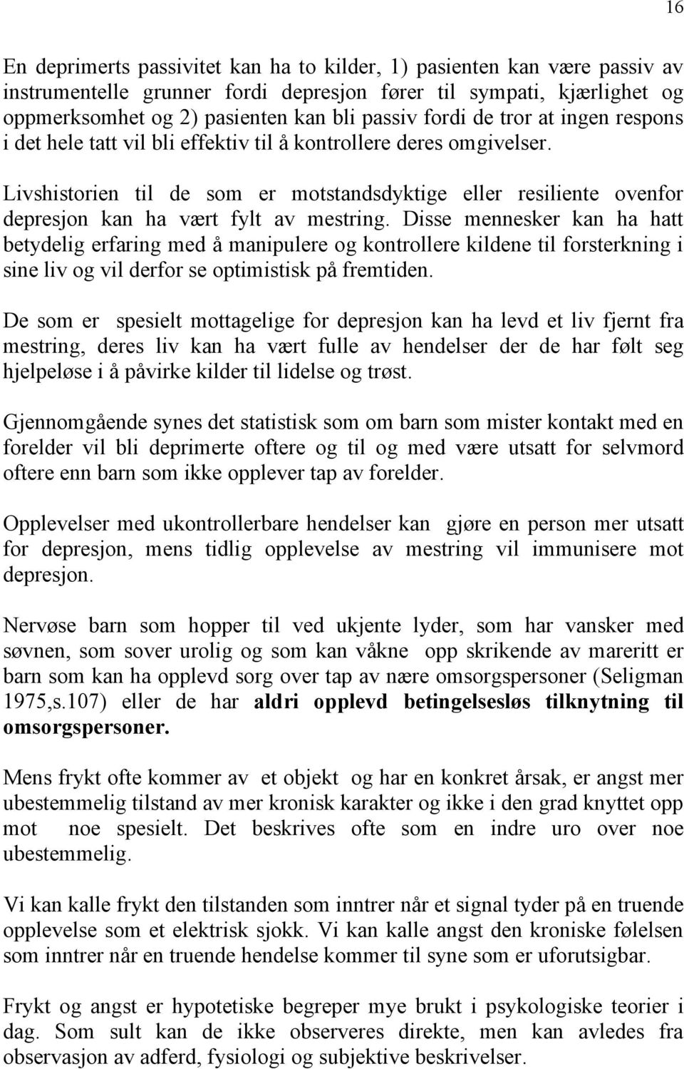 Livshistorien til de som er motstandsdyktige eller resiliente ovenfor depresjon kan ha vært fylt av mestring.