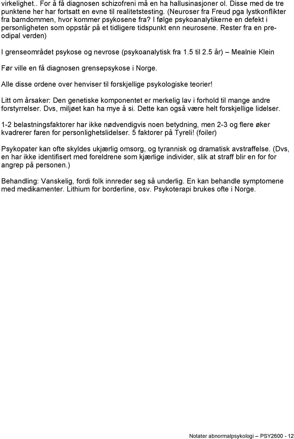Rester fra en preodipal verden) I grenseområdet psykose og nevrose (psykoanalytisk fra 1.5 til 2.5 år) Mealnie Klein Før ville en få diagnosen grensepsykose i Norge.