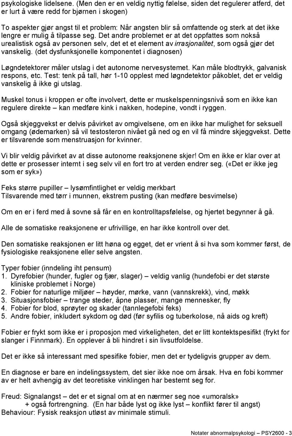 ikke lengre er mulig å tilpasse seg. Det andre problemet er at det oppfattes som nokså urealistisk også av personen selv, det et et element av irrasjonalitet, som også gjør det vanskelig.