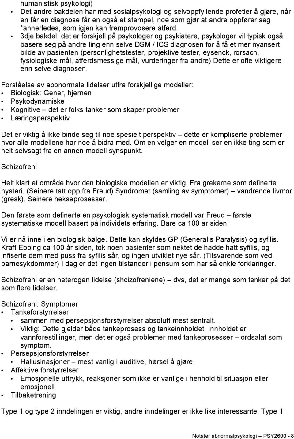 3dje bakdel: det er forskjell på psykologer og psykiatere, psykologer vil typisk også basere seg på andre ting enn selve DSM / ICS diagnosen for å få et mer nyansert bilde av pasienten