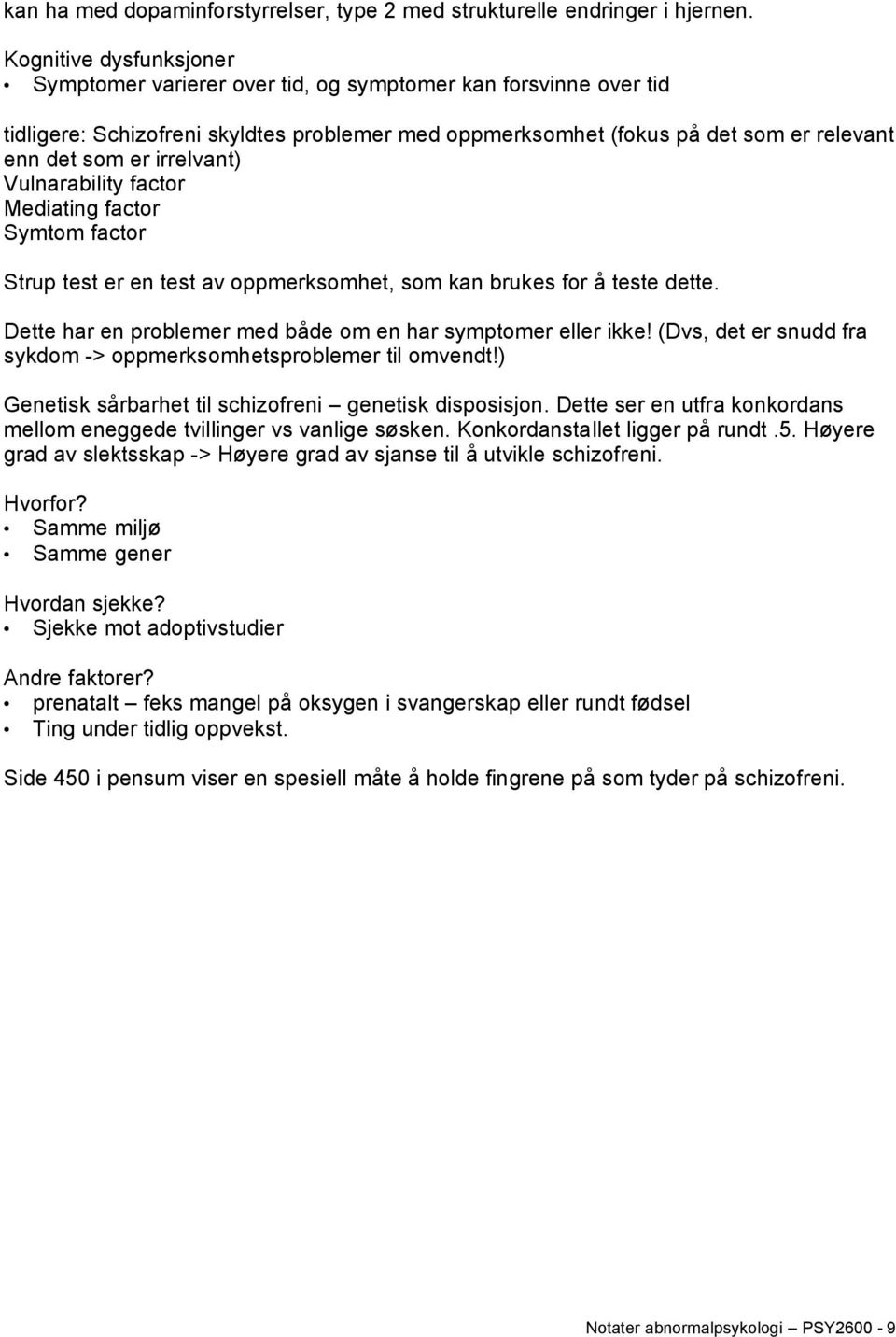 irrelvant) Vulnarability factor Mediating factor Symtom factor Strup test er en test av oppmerksomhet, som kan brukes for å teste dette. Dette har en problemer med både om en har symptomer eller ikke!