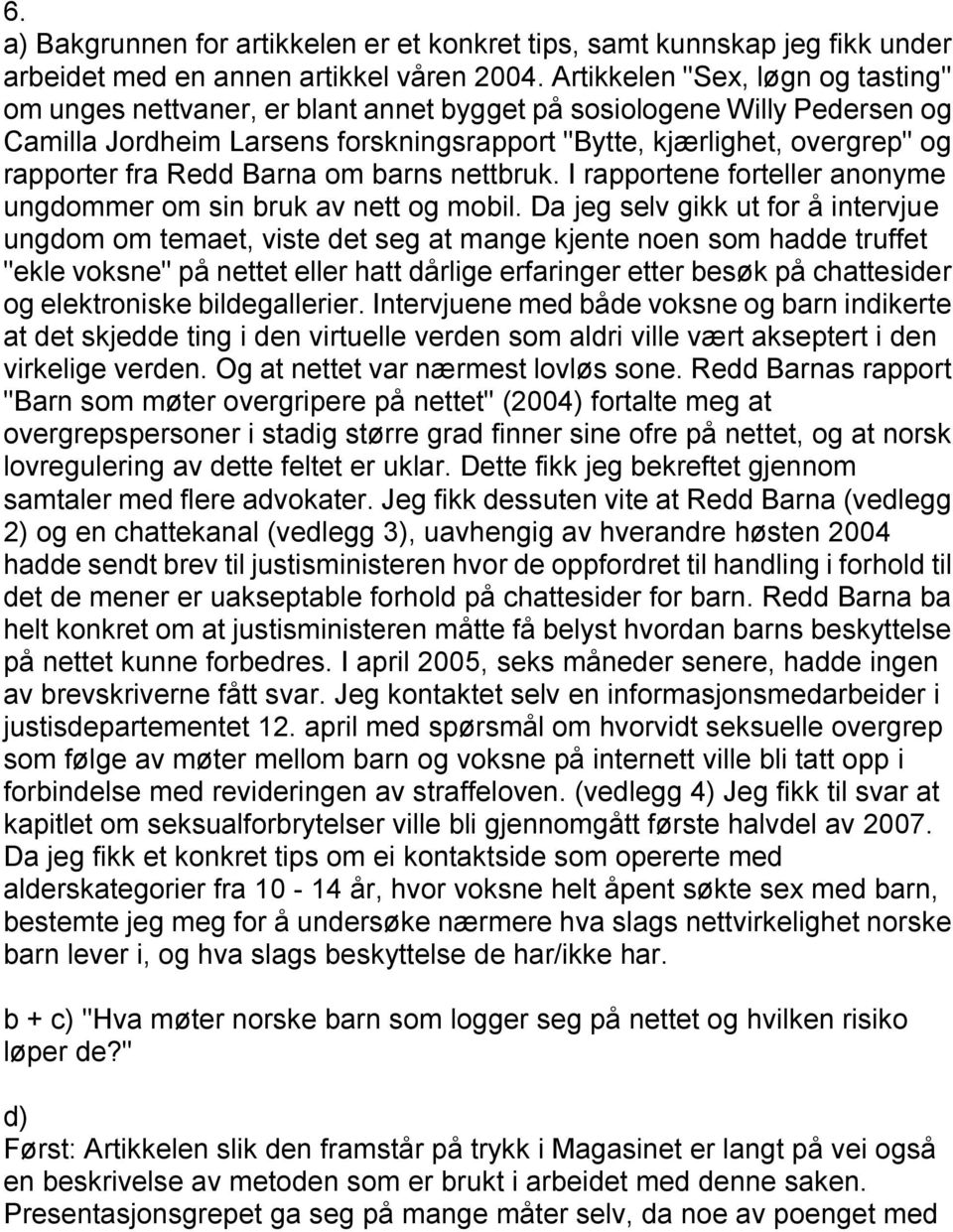 Redd Barna om barns nettbruk. I rapportene forteller anonyme ungdommer om sin bruk av nett og mobil.