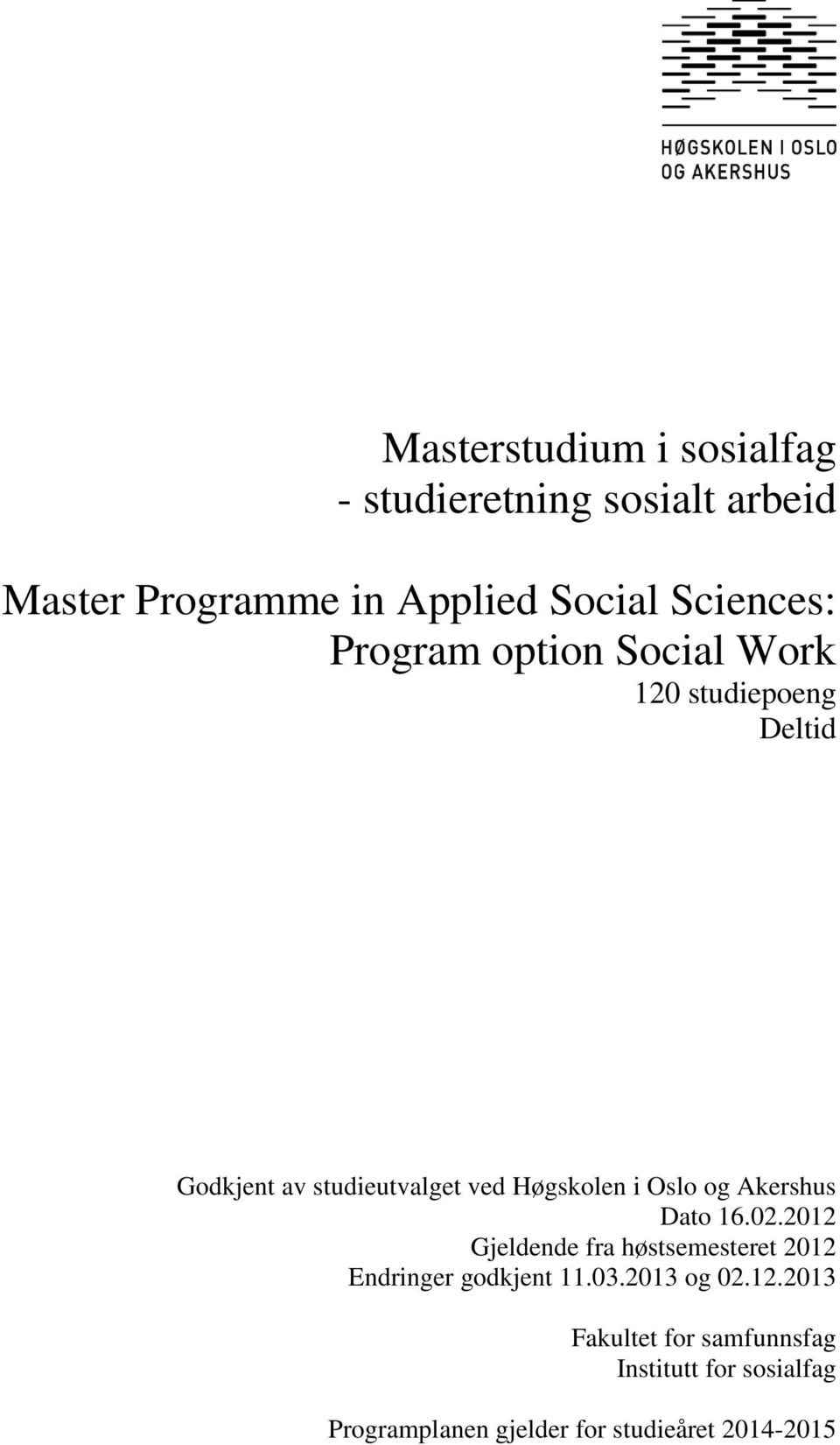 i Oslo og Akershus Dato 16.02.2012 Gjeldende fra høstsemesteret 2012 Endringer godkjent 11.03.