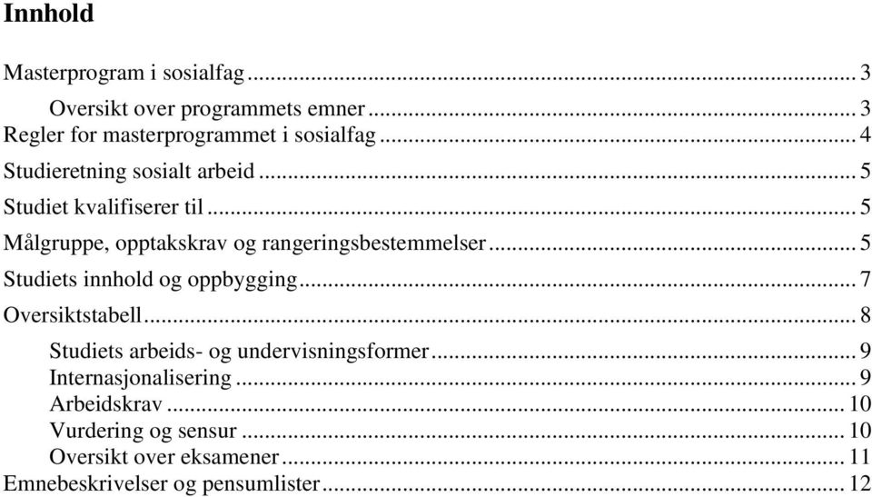 .. 5 Studiets innhold og oppbygging... 7 Oversiktstabell... 8 Studiets arbeids- og undervisningsformer.