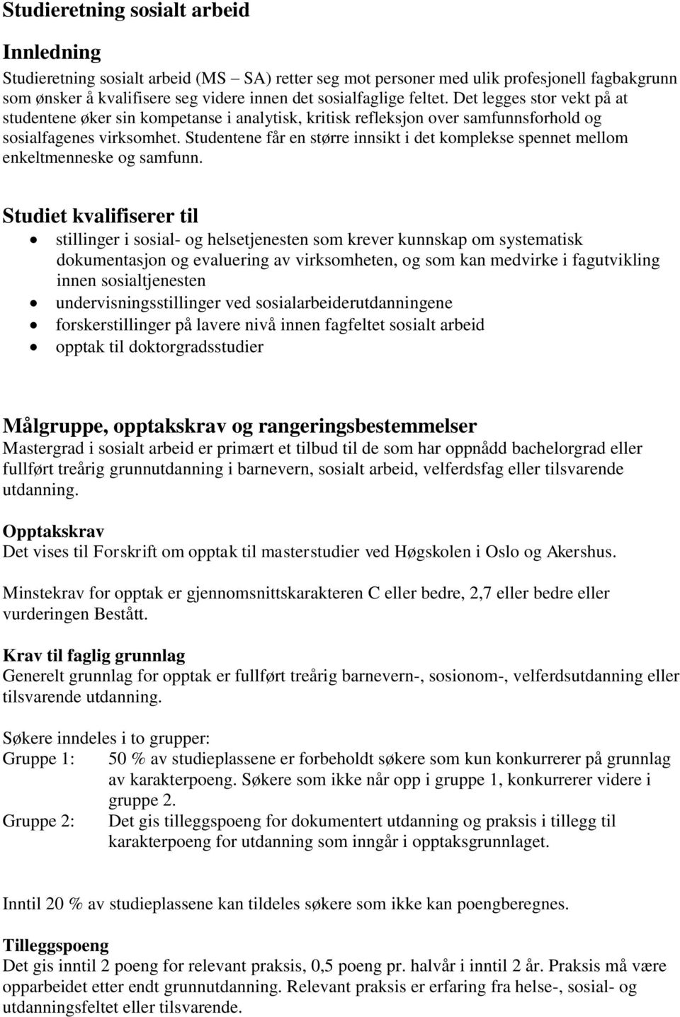 Studentene får en større innsikt i det komplekse spennet mellom enkeltmenneske og samfunn.