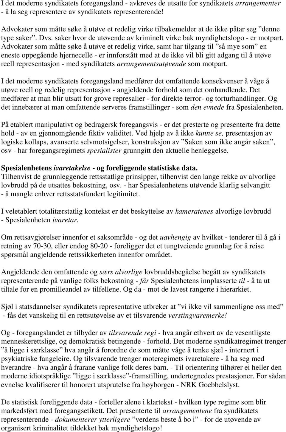 Advokater som måtte søke å utøve et redelig virke, samt har tilgang til så mye som en eneste oppegående hjernecelle - er innforstått med at de ikke vil bli gitt adgang til å utøve reell