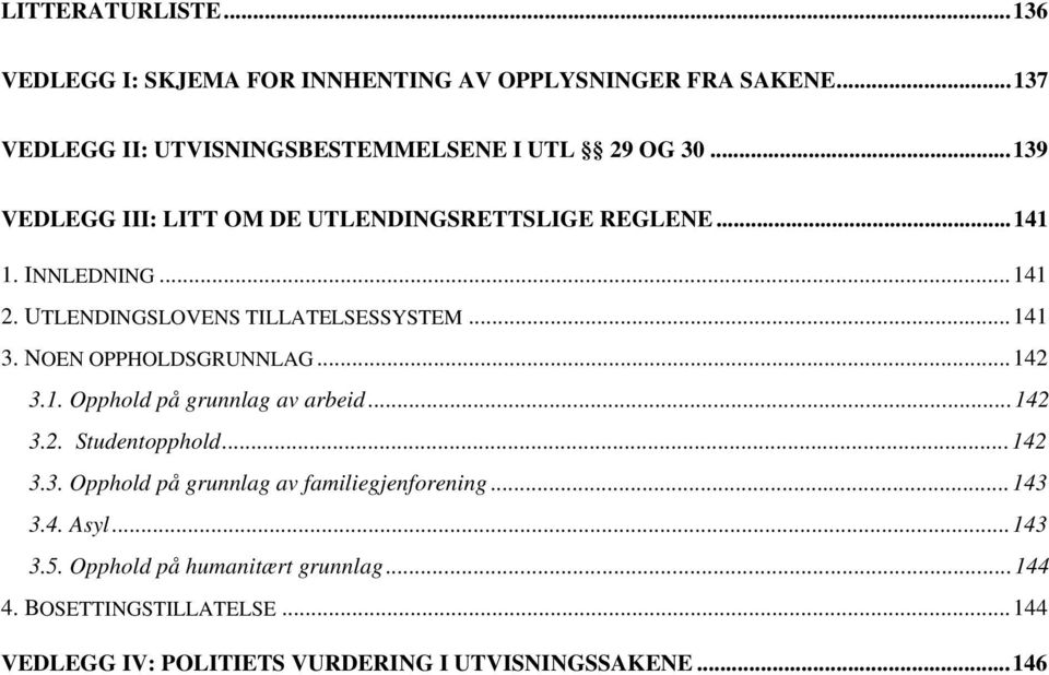 NOEN OPPHOLDSGRUNNLAG...142 3.1. Opphold på grunnlag av arbeid...142 3.2. Studentopphold...142 3.3. Opphold på grunnlag av familiegjenforening.