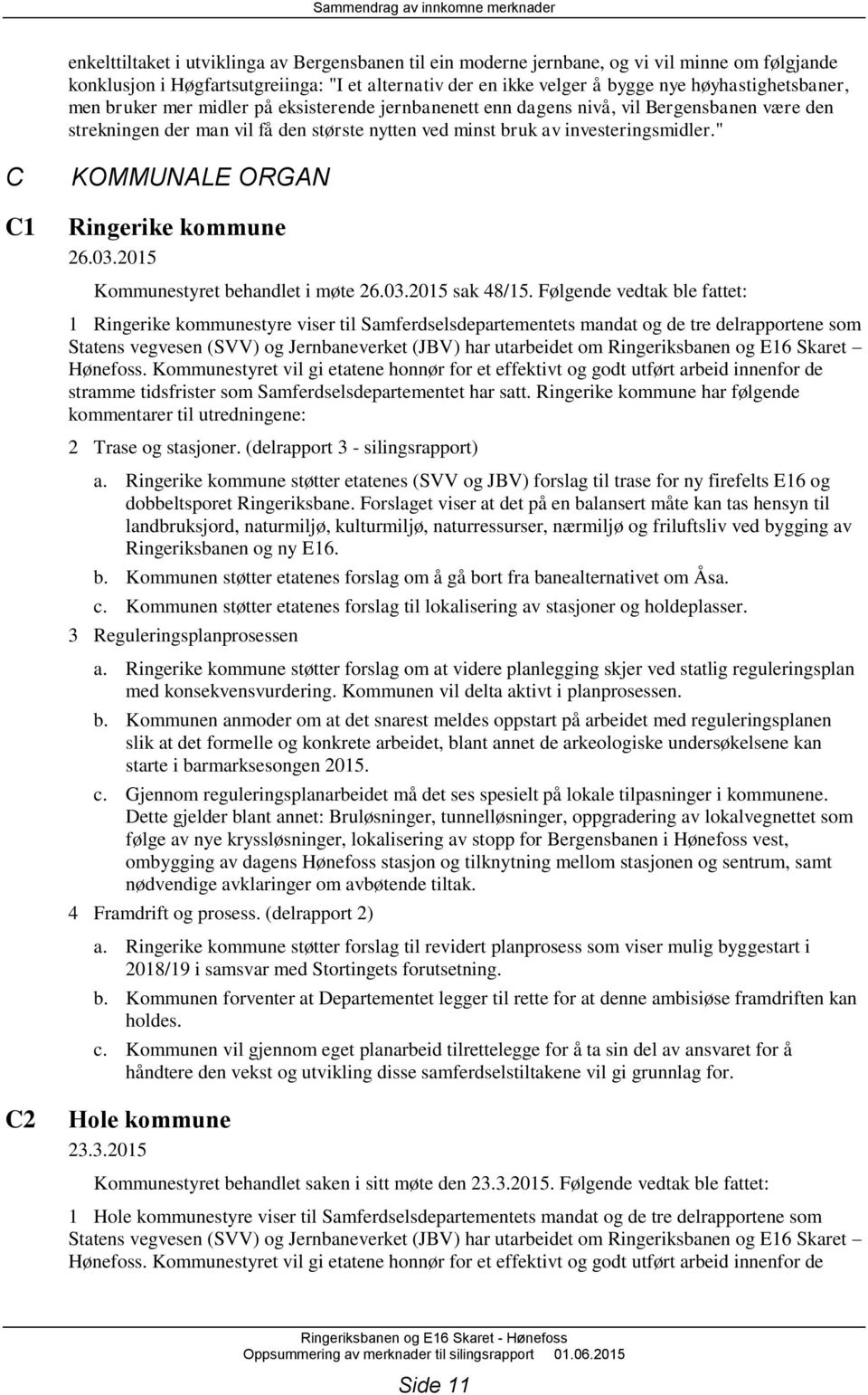 " C C1 C2 KOMMUNALE ORGAN Ringerike kommune 26.03.2015 Kommunestyret behandlet i møte 26.03.2015 sak 48/15.