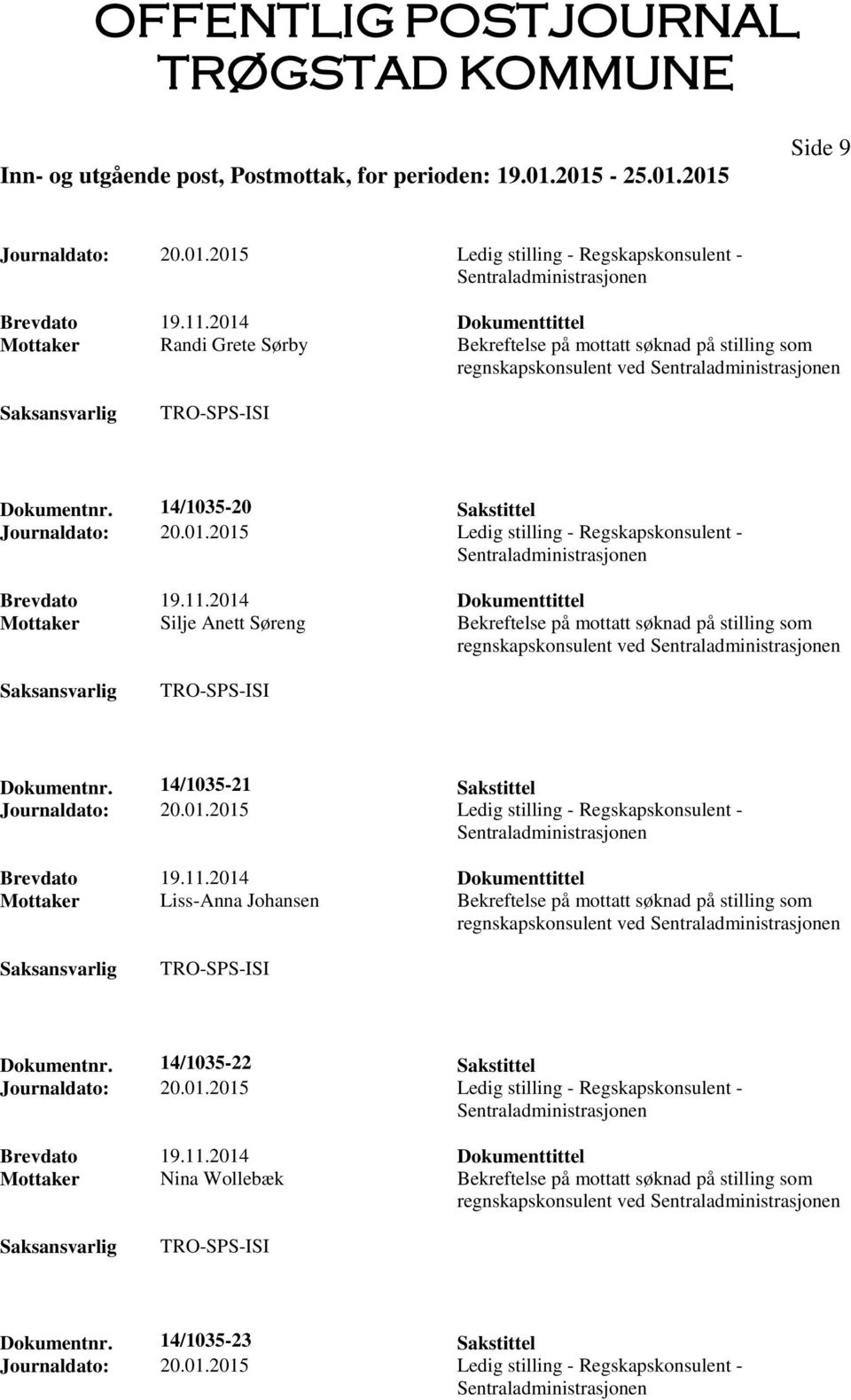 11.2014 Dokumenttittel Mottaker Silje Anett Søreng Bekreftelse på mottatt søknad på stilling som regnskapskonsulent ved Dokumentnr. 14/1035-21 Sakstittel Journaldato: 20.01.2015 Ledig stilling - Regskapskonsulent - Brevdato 19.