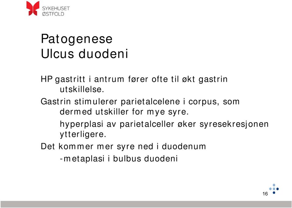 Gastrin stimulerer parietalcelene i corpus, som dermed utskiller for mye