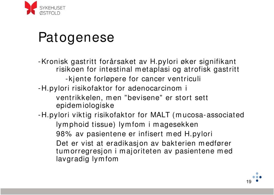 pylori risikofaktor for adenocarcinom i ventrikkelen, men bevisene er stort sett epidemiologiske -H.