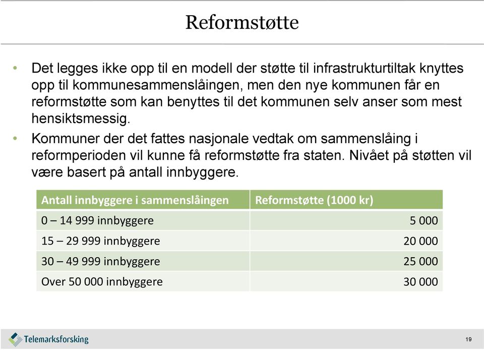 Kommuner der det fattes nasjonale vedtak om sammenslåing i reformperioden vil kunne få reformstøtte fra staten.