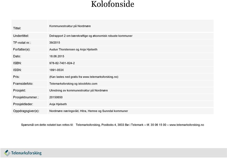 2015 ISBN: 978-82-7401-824-2 ISSN: 1891-053X Pris: Framsidefoto: Prosjekt: (Kan lastes ned gratis fra www.telemarksforsking.no) Telemarksforsking og istockfoto.